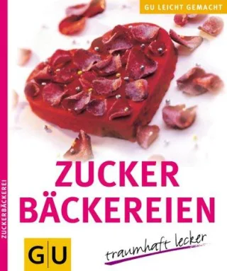 Zuckerbäckereien - traumhaft lecker (GU leicht gemacht)