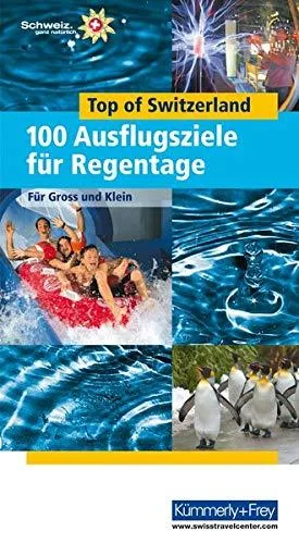 Top of Switzerland: 100 Ausflugstipps für Regentage (Kümmerly+Frey Freizeitbücher)