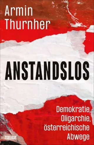 Anstandslos: Demokratie Oligarchie österreichische Abwege