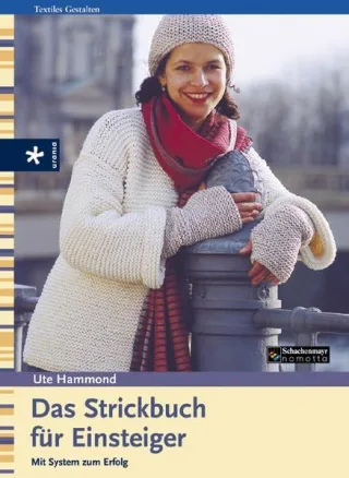 Das Strickbuch für Einsteiger: Mit System zum Erfolg