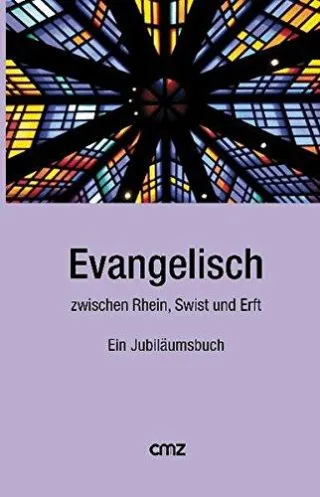 Evangelisch zwischen Rhein Swist und Erft: Ein Jubiläumsbuch
