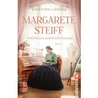 Margarete Steiff - Teddybären und Kinderträume / Kristina Lüding, Roman, Mitreißende Romanbiografie über die Mutter aller Kuscheltiere