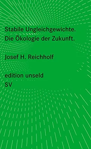 Stabile Ungleichgewichte: Die Ökologie der Zukunft (edition unseld)