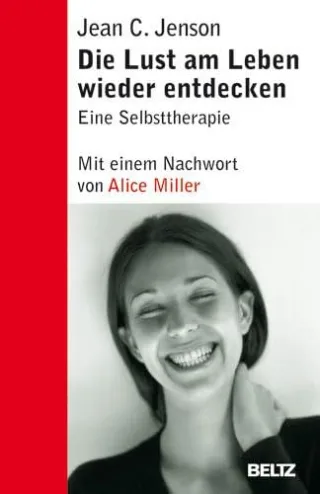 Die Lust am Leben wieder entdecken: Eine Selbsttherapie (Beltz Taschenbuch / Ratgeber)