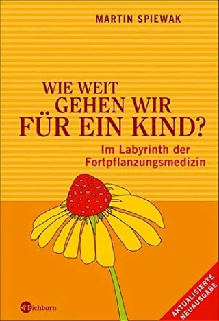Wie weit gehen wir für ein Kind?: Im Labyrinth der Fortpflanzungsmedizin [Gebundene Ausgabe] [2005] Spiewak Martin