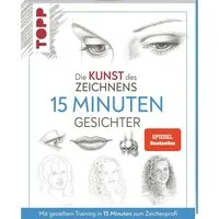 Die Kunst des Zeichnens 15 Minuten - Gesichter. / Frechverlag, Mit gezieltem Training in 15 Minuten zum Zeichenprofi