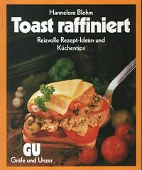 Toast raffiniert: Reizvolle Rezepte-Ideen und Küchentips