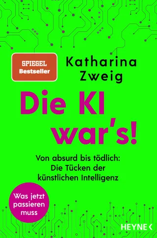 Die KI war?s!: Von absurd bis tödlich: Die Tücken der künstlichen Intelligenz