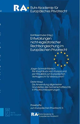 Entwicklungen nicht-legislatorischer Rechtsangleichung im Europäischen Privatrecht (Praxishefte zum Europäischen Privatrecht Band 3)