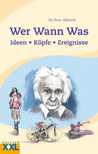 Wer wann was: Ideen Köpfe Ereignisse