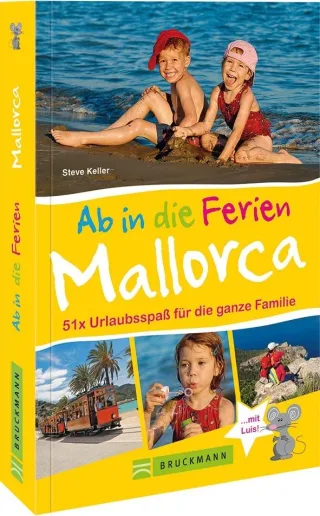 Familienreiseführer Mallorca: Urlaubsspaß für die ganze Familie -  Mit Urlaubsideen für Ausflüge mit Kindern auf Mallorca familienfreundliche Strände u.v.m.  Ab in die Ferien nach Mallorca!