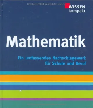 Mathematik: Wissen kompakt Ein umfassendes Nachschlagewerk für Schule und Beruf