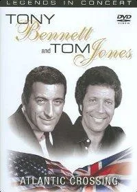 Tony Bennett & Tom Jones - Atlantic Crossing (Legends in Concert)