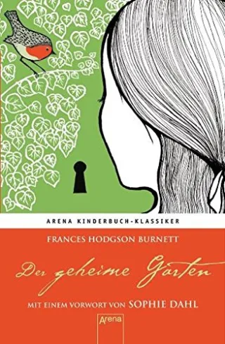 Der geheime Garten. Mit einem Vorwort von Sophie Dahl: Arena Kinderbuch-Klassiker [Gebundene Ausgabe] [2010] Hodgson Burnett Frances Dahl Sophie