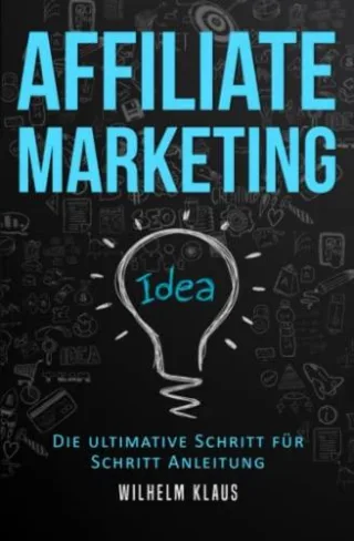 Affiliate Marketing: Die ultimative Schritt für Schritt Anleitung - Online Geld verdienen