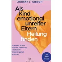 Als Kind emotional unreifer Eltern Heilung finden / Lindsay C. Gibson