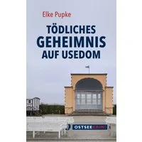 Tödliches Geheimnis auf Usedom / Elke Pupke