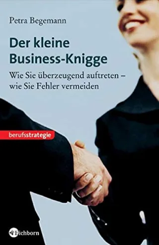 Der kleine Business-Knigge: Wie Sie überzeugend auftreten - wie Sie Fehler vermeiden