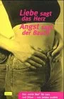 Liebe sagt das Herz Angst sagt der Bauch