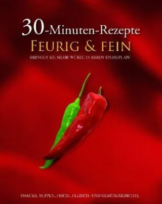 30-Minuten-Rezepte Feurig & fein