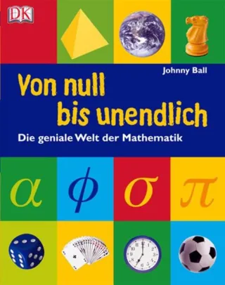 Von null bis unendlich: Die geniale Welt der Mathematik [Gebundene Ausgabe] [2009] Johnny Ball