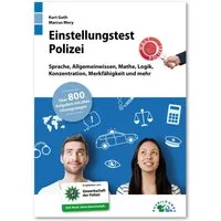 Einstellungstest Polizei / Kurt Guth, Marcus Mery, Fit für den Eignungstest im Auswahlverfahren, Sprache, Allgemeinwissen, Mathe, Logik, Konzentration, Merkfähigkeit und mehr, Über 800 Aufgaben mit allen Lösungswegen