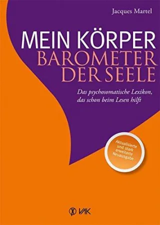 Mein Körper - Barometer der Seele: Das psychosomatische Lexikon das schon beim Lesen hilft Aktualisierte und stark erweiterte Neuausgabe