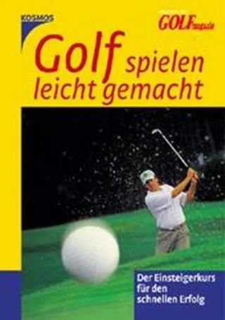 Golf spielen leicht gemacht: Der Einsteigerkurs für den schnellen Erfolg