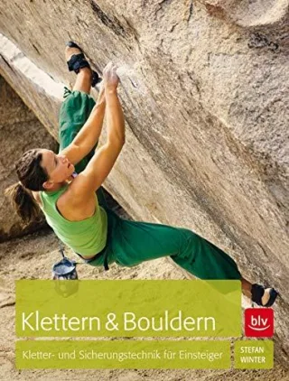 Klettern & Bouldern: Kletter- und Sicherungstechnik für Einsteiger