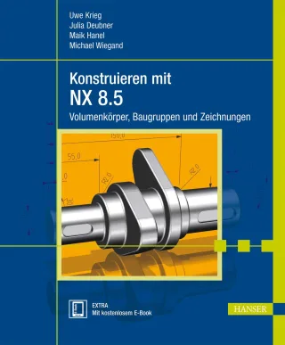 Konstruieren mit NX 8.5: Volumenkörper Baugruppen und Zeichnungen [Gebundene Ausgabe] [2013] Krieg Uwe Deubner Julia Hanel Maik Wiegand Michael
