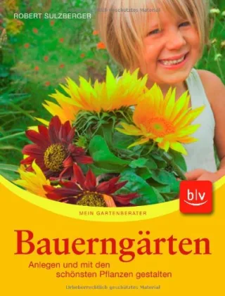 Bauerngärten: Anlegen und mit den schönsten Pflanzen gestalten [Taschenbuch] [2009] Sulzberger Robert