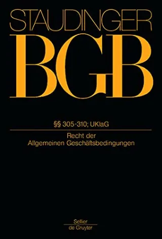 J. von Staudingers Kommentar zum Bürgerlichen Gesetzbuch mit Einführungsgesetz und Nebengesetzen. Recht der Schuldverhältnisse: Buch 2: Recht der Schuldverhältnisse §§ 305 - 310  UKlaG