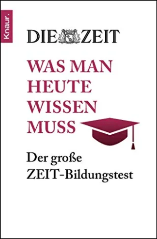 Was man heute wissen muss: Der große ZEIT-Bildungstest