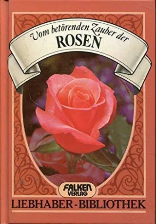 Vom betörenden Zauber der Rosen (Liebhaber-Bibliothek)