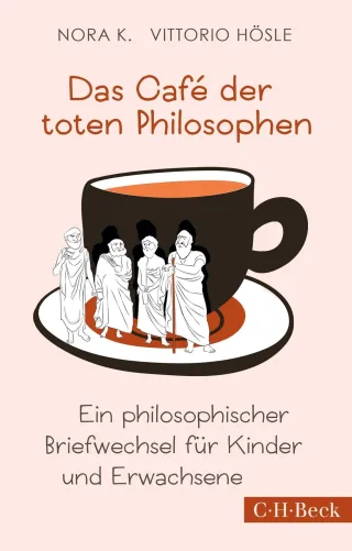 Das Café der toten Philosophen: Ein philosophischer Briefwechsel für Kinder und Erwachsene (Beck Paperback)