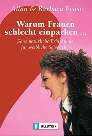 Warum Frauen schlecht einparken...: Ganz natürliche Erklärungen für weibliche Schwächen