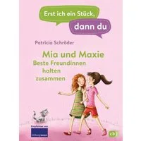 Erst ich ein Stück, dann du - Mia und Maxie - Beste Freundinnen halten / Patricia Schröder