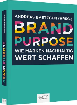 Brand Purpose: Wie Marken nachhaltig Wert schaffen. Im 6. Band der Buchreihe zur Markenführung von Andreas Baetzgen zeigen namhafte Markenstrategen wie sie einen Brand Purpose entwickeln