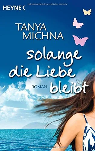 Solange die Liebe bleibt: Roman [Taschenbuch] [2010] Michna Tanya Tschöpe Annika