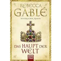 Das Haupt der Welt / Otto der Große Band 1 / Rebecca Gablé