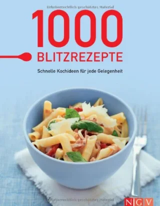 1000 Blitzrezepte. Schnelle Kochideen für jede Gelegenheit