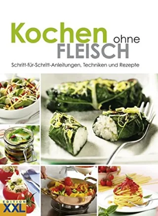Kochen ohne Fleisch: Schritt-für-Schritt-Anleitungen Techniken und Rezepte