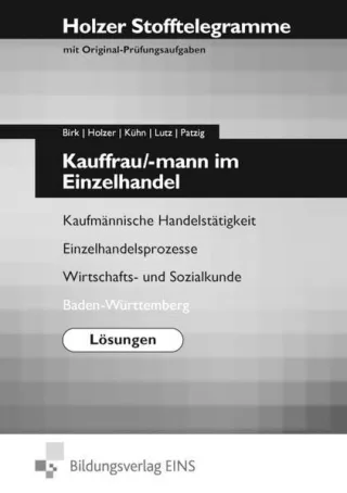 Holzer Stofftelegramme Kauffrau/-mann im Einzelhandel - Lösungen Kaufmännische Handelstätigkeit Einzelhandelsprozesse Wirtschafts- und Sozialkunde Baden Württemberg