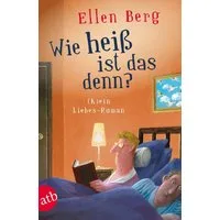 Wie heiß ist das denn? / Ellen Berg, (K)ein Liebes-Roman