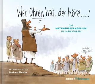 Wer Ohren hat der höre!: Das Matthäusevangelium in Karikaturen von Gerhard Mester. Berühmte Bibelstellen aus dem Neuen Testament interpretiert mit feinem Humor. Christliches Geschenkbuch