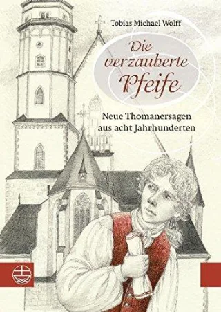 Die verzauberte Pfeife: Neue Thomanersagen aus acht Jahrhunderten