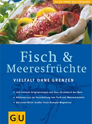 Fisch und Meeresfrüchte: Vielfalt ohne Grenzen (GU Küchen der Welt Sammelband)