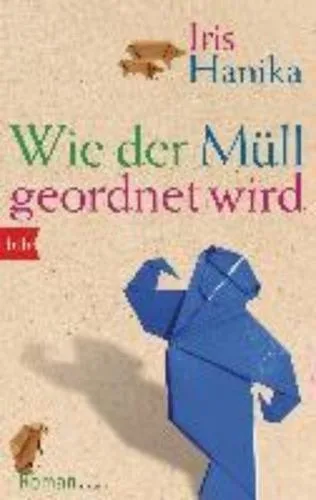 Wie der Müll geordnet wird: Roman