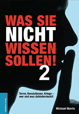 Was Sie nicht wissen sollen! Band 2: Terror Revolutionen Kriege - wer und was wirklich dahintersteckt!