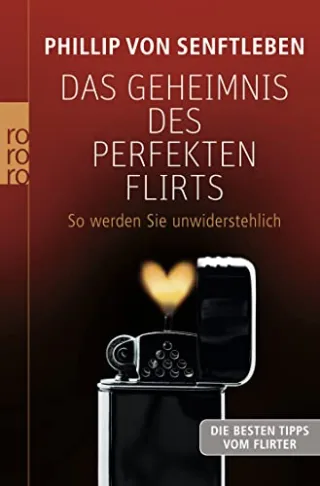 Das Geheimnis des perfekten Flirts: So werden Sie unwiderstehlich [Taschenbuch] [2008] Senftleben Phillip von